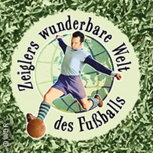 Veranstaltung: Immer Glück Ist Können! Zeiglers Wunderbare Welt Des Fußballs - Live, Stadthalle Köln in Köln