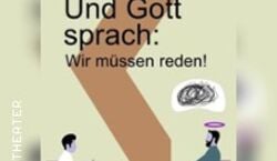 Veranstaltung: Und Gott sprach: Wir müssen reden!, Talton Theater in Wuppertal