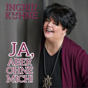 Veranstaltung: Ingrid Kühne - Ja, aber ohne mich!, Stadthalle Vennehof in Borken