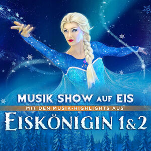 Veranstaltung: Eiskönigin 1 & 2 - Musik-Show auf Eis, Theater an der Ilmenau in Uelzen