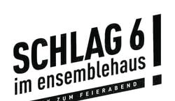 Event: Schlag6! im Ensemblehaus, Ensemblehaus Freiburg in Freiburg im Breisgau